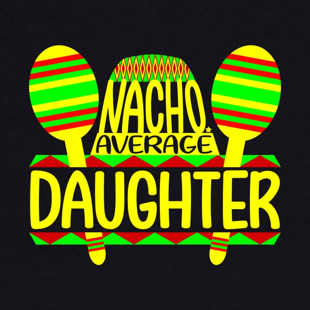 Nacho Average Daughter by colorsplash